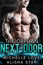 Icon image The Orphan Next Door: A Single Daddy Next Door Romance