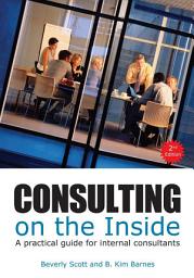 Icon image Consulting on the Inside, 2nd ed.: A Practical Guide for Internal Consultants