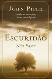 Icon image Quando a escuridão não passa: Vivendo com esperança em Deus em meio à depressão