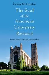 Icon image The Soul of the American University Revisited: From Protestant to Postsecular, Edition 2