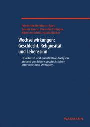 Icon image Wechselwirkungen: Geschlecht, Religiosität und Lebenssinn: Qualitative und quantitative Analysen anhand von lebensgeschichtlichen Interviews und Umfragen