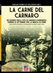 Icon image La carne del Carnaro: Un giorno nella vita di Gabriele D’Annunzio: Venerdì 12 Settembre 1919, la marcia su Fiume