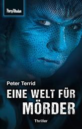 Icon image Space-Thriller 2: Eine Welt für Mörder: PERRY RHODAN Space-Thriller – die Verbindung aus realitätsnaher Science Fiction und spannendem Krimi