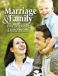 Icon image Marriage & Family: The Missing Dimension