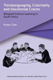 Icon image Translanguaging, Coloniality and Decolonial Cracks: Bilingual Science Learning in South Africa