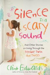 Icon image Silence is a Scary Sound: And Other Stories on Living Through the Terrible Twos and Threes