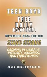 Icon image Teen Boys Free Daily Devotional November 2026 Edition: Stand Strong: Growing in Courage, Integrity, Kindness, and Faithfulness