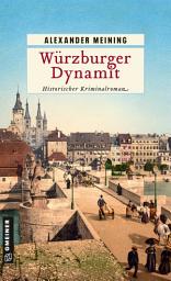 Icon image Würzburger Dynamit: Historischer Kriminalroman