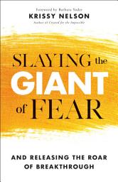 Icon image Slaying the Giant of Fear: And Releasing the Roar of Breakthrough