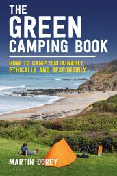 Icon image The Green Camping Book: How to camp sustainably, ethically and responsibly