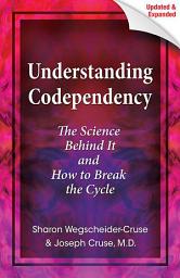 Icon image Understanding Codependency, Updated and Expanded: The Science Behind It and How to Break the Cycle