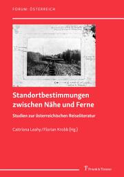 Icon image Standortbestimmungen zwischen Nähe und Ferne: Studien zur österreichischen Reiseliteratur