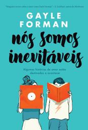 Icon image Nós somos inevitáveis: Algumas histórias de amor estão destinadas a acontecer