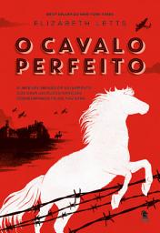 Icon image O cavalo perfeito: A incrível missão de salvamento dos cavalos puros-sangues sequestrados pelos nazistas