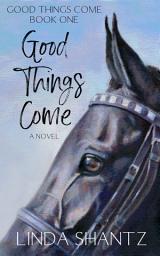 Icon image Good Things Come: A Slow-Burn Horse Racing Drama (Good Things Come Book 1)