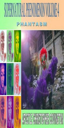 Icon image Supernatural Phenomenon Volume 4 Phantasm: Evil and wicked imaginations, illusions and apparitions