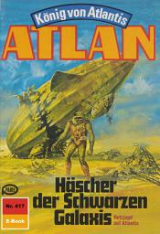 Icon image Atlan 417: Häscher der Schwarzen Galaxis: Atlan-Zyklus "König von Atlantis"