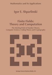 Icon image Finite Fields: Theory and Computation: The Meeting Point of Number Theory, Computer Science, Coding Theory and Cryptography