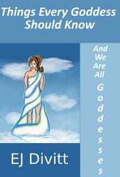 Icon image Things Every Goddess Should Know: And We Are All Goddesses
