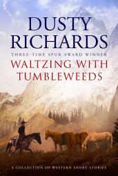 Icon image Waltzing with Tumbleweeds: A Collection of Western Short Stories