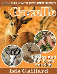 Icon image Gazelle Photos and Fun Facts for Kids: Amazing Animal Pictures in Nature