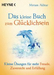 Icon image Das kleine Buch zum Glücklichsein: Kleine Übungen für mehr Freude, Zuversicht und Erfüllung