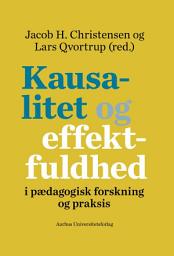 Icon image Kausalitet og effektfuldhed: i pædagogisk forskning og praksis