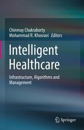 Icon image Intelligent Healthcare: Infrastructure, Algorithms and Management