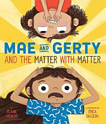 Icon image Mae and Gerty and the Matter with Matter