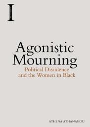 Icon image Agonistic Mourning: Political Dissidence and the Women in Black