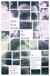 Icon image With Your Words in My Hands: The Letters of Antonietta Petris and Loris Palma
