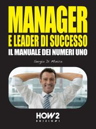 Icon image MANAGER E LEADER DI SUCCESSO: Il Manuale dei Numeri 1