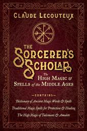 Icon image The Sorcerer's Scholar: The High Magic and Spells of the Middle Ages
