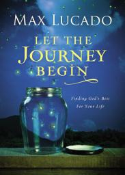 Icon image Let the Journey Begin: Finding God's Best for Your Life