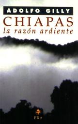 Icon image Chiapas, la razón ardiente: Ensayo sobre la rebelión del mundo encantado
