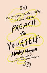 Icon image Preach to Yourself: When Your Inner Critic Comes Calling, Talk Back with Truth