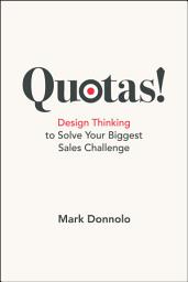 Icon image Quotas!: Design Thinking to Solve Your Biggest Sales Challenge