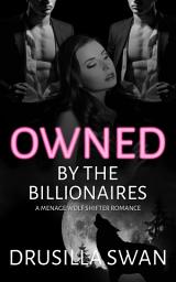Icon image Owned by the Billionaires: FREE Billionaire Boss Menage Wolf Shifter Steamy Paranormal Romance
