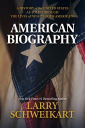 Icon image American Biography: A History of the United States as Told Through the Lives of Ninety-Four Americans