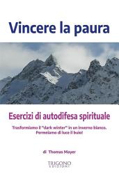 Icon image Vincere la paura: Esercizi di autodifesa spirituale
