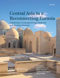 Icon image Central Asia in a Reconnecting Eurasia: Uzbekistan's Evolving Foreign Economic and Security Interests
