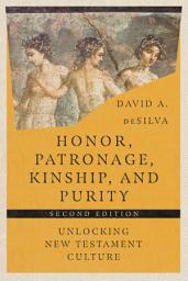 Icon image Honor, Patronage, Kinship, & Purity: Unlocking New Testament Culture