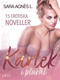 Icon image Kärlek i plural - 15 erotiska noveller
