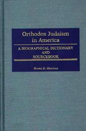 Icon image Orthodox Judaism in America: A Biographical Dictionary and Sourcebook