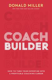Icon image Coach Builder: How to Turn Your Expertise Into a Profitable Coaching Career