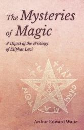 Icon image The Mysteries of Magic - A Digest of the Writings of Eliphas Levi