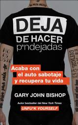 Icon image Stop Doing That Sh*t \ Deja de hacer p*ndejadas: Acaba con el auto sabotaje y recupera tu vida