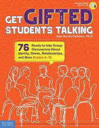 Icon image Get Gifted Students Talking: 76 Ready-to-Use Group Discussions About Identity, Stress, Relationships, and More (Grades 6-12)