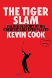 Icon image The Tiger Slam: The Inside Story of the Greatest Golf Ever Played (Tiger Woods in 2000–2001)
