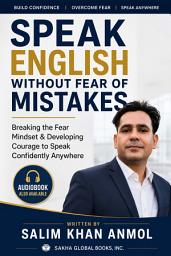 Icon image Speak English Without Fear of Mistakes: Breaking the Fear Mindset & Developing Courage to Speak Confidently Anywhere